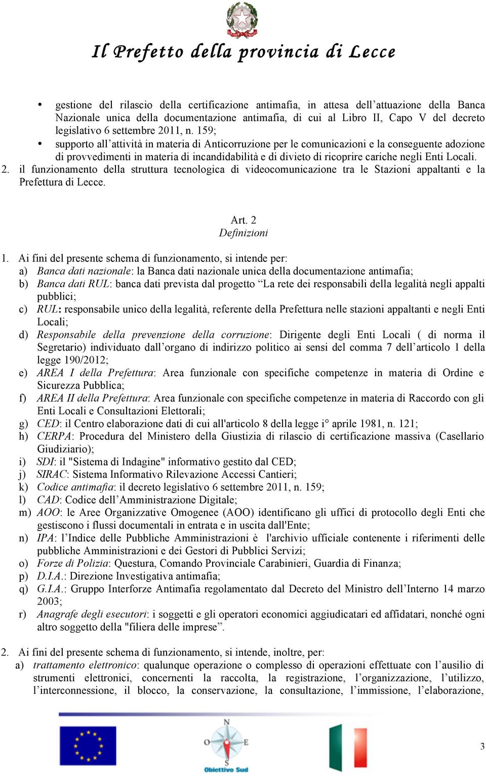 159; supporto all attività in materia di Anticorruzione per le comunicazioni e la conseguente adozione di provvedimenti in materia di incandidabilità e di divieto di ricoprire cariche negli Enti