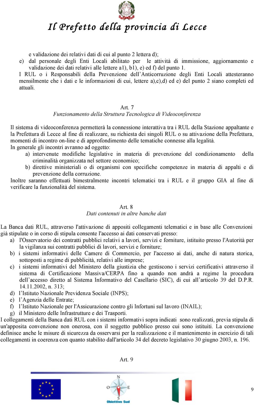 I RUL o i Responsabili della Prevenzione dell Anticorruzione degli Enti Locali attesteranno mensilmente che i dati e le informazioni di cui, lettere a),c),d) ed e) del punto 2 siano completi ed