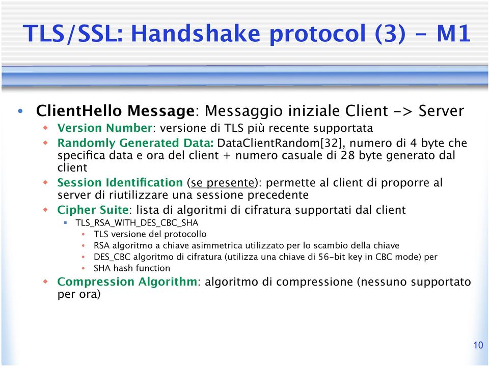 una sessione precedente Cipher Suite: lista di algoritmi di cifratura supportati dal client TLS_RSA_WITH_DES_CBC_SHA TLS versione del protocollo RSA algoritmo a chiave asimmetrica utilizzato per lo