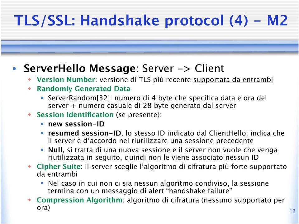 ClientHello; indica che il server è d accordo nel riutilizzare una sessione precedente Null, si tratta di una nuova sessione e il server non vuole che venga riutilizzata in seguito, quindi non le