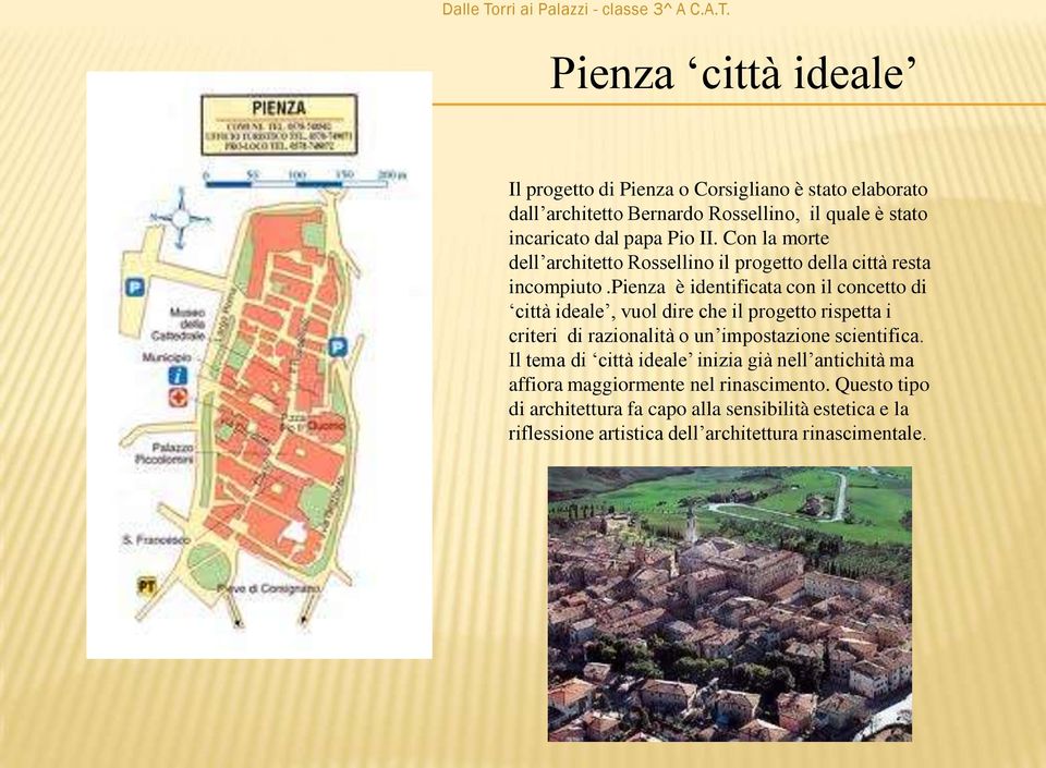 pienza è identificata con il concetto di città ideale, vuol dire che il progetto rispetta i criteri di razionalità o un impostazione scientifica.