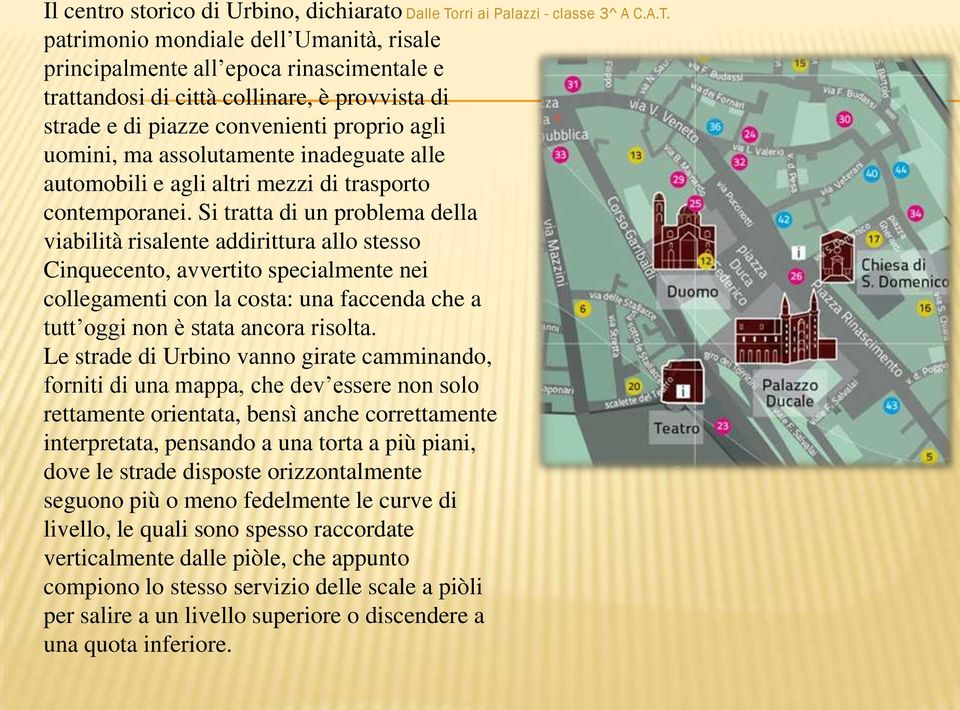 Si tratta di un problema della viabilità risalente addirittura allo stesso Cinquecento, avvertito specialmente nei collegamenti con la costa: una faccenda che a tutt oggi non è stata ancora risolta.