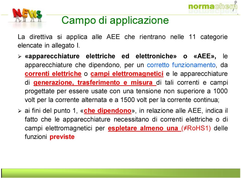 apparecchiature di generazione, trasferimento e misura di tali correnti e campi progettate per essere usate con una tensione non superiore a 1000 volt per la corrente alternata e