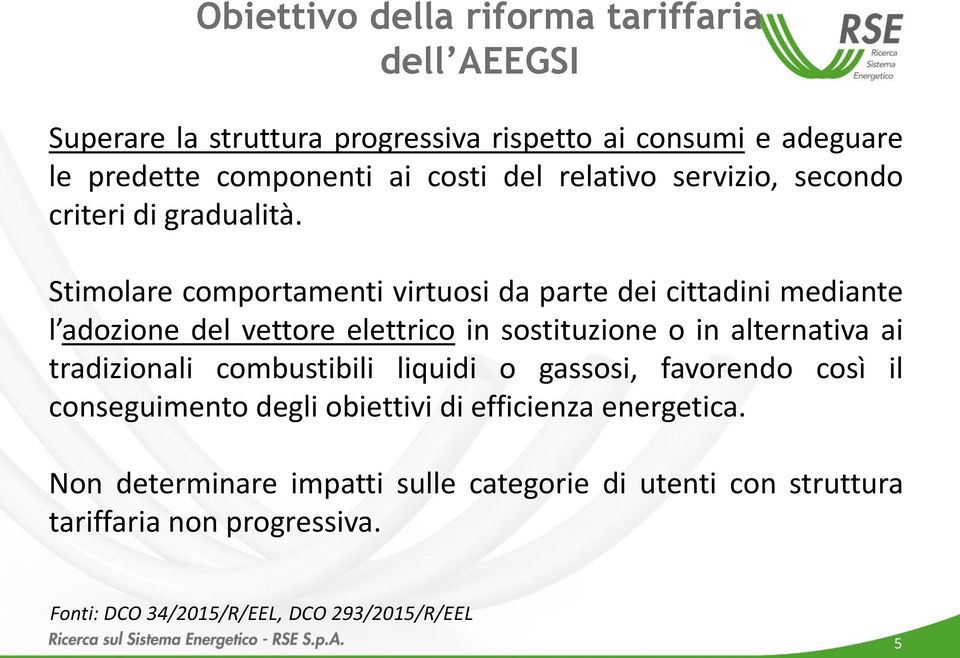 Stimolare comportamenti virtuosi da parte dei cittadini mediante l adozione del vettore elettrico in sostituzione o in alternativa ai tradizionali