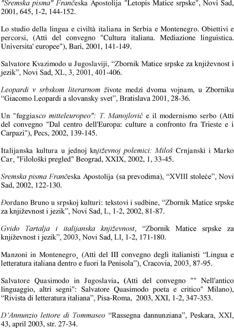 Salvatore Kvazimodo u Jugoslaviji, Zbornik Matice srpske za književnost i jezik, Novi Sad, XL, 3, 2001, 401-406.