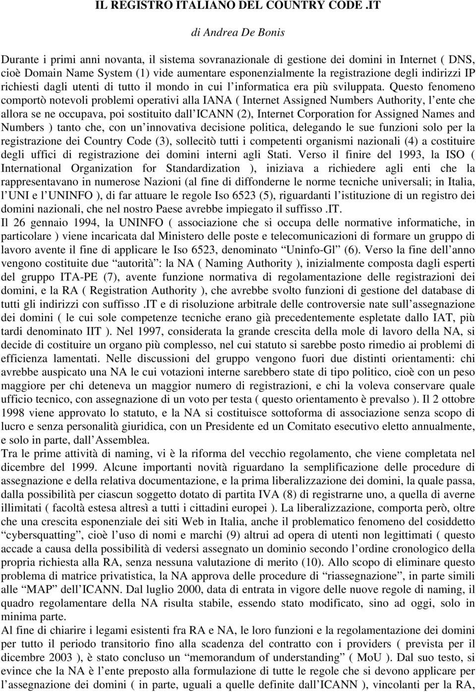 degli indirizzi IP richiesti dagli utenti di tutto il mondo in cui l informatica era più sviluppata.