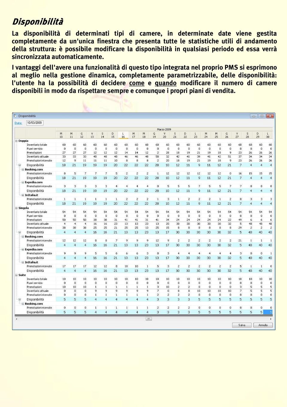 I vantaggi dell'avere una funzionalità di questo tipo integrata nel proprio PMS si esprimono al meglio nella gestione dinamica, completamente parametrizzabile,