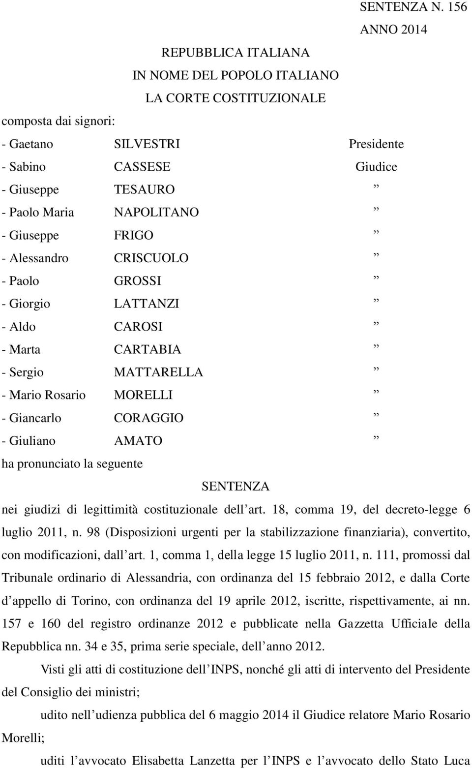 NAPOLITANO - Giuseppe FRIGO - Alessandro CRISCUOLO - Paolo GROSSI - Giorgio LATTANZI - Aldo CAROSI - Marta CARTABIA - Sergio MATTARELLA - Mario Rosario MORELLI - Giancarlo CORAGGIO - Giuliano AMATO