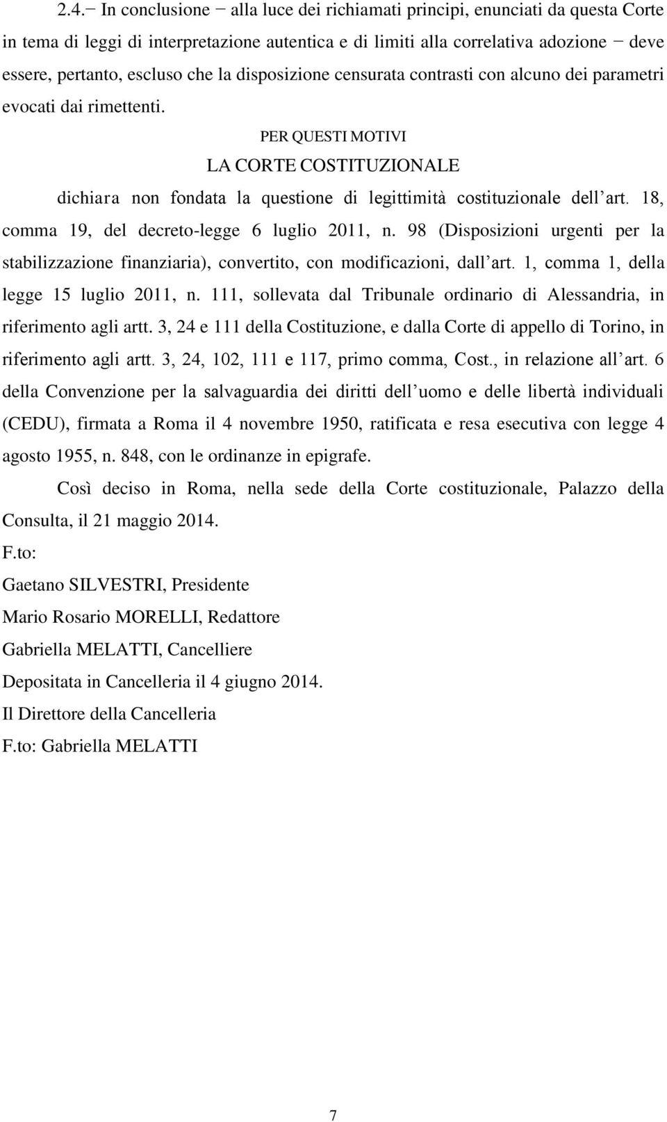 18, comma 19, del decreto-legge 6 luglio 2011, n. 98 (Disposizioni urgenti per la stabilizzazione finanziaria), convertito, con modificazioni, dall art. 1, comma 1, della legge 15 luglio 2011, n.