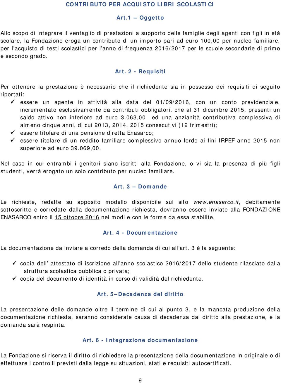 nucleo familiare, per l acquisto di testi scolastici per l anno di frequenza 2016/2017 per le scuole secondarie di primo e secondo grado. Art.