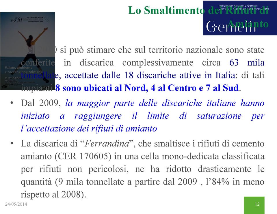 Dal 2009, la maggior parte delle discariche italiane hanno iniziato a raggiungere il limite di saturazione per l accettazione dei rifiuti di amianto La discarica di Ferrandina,