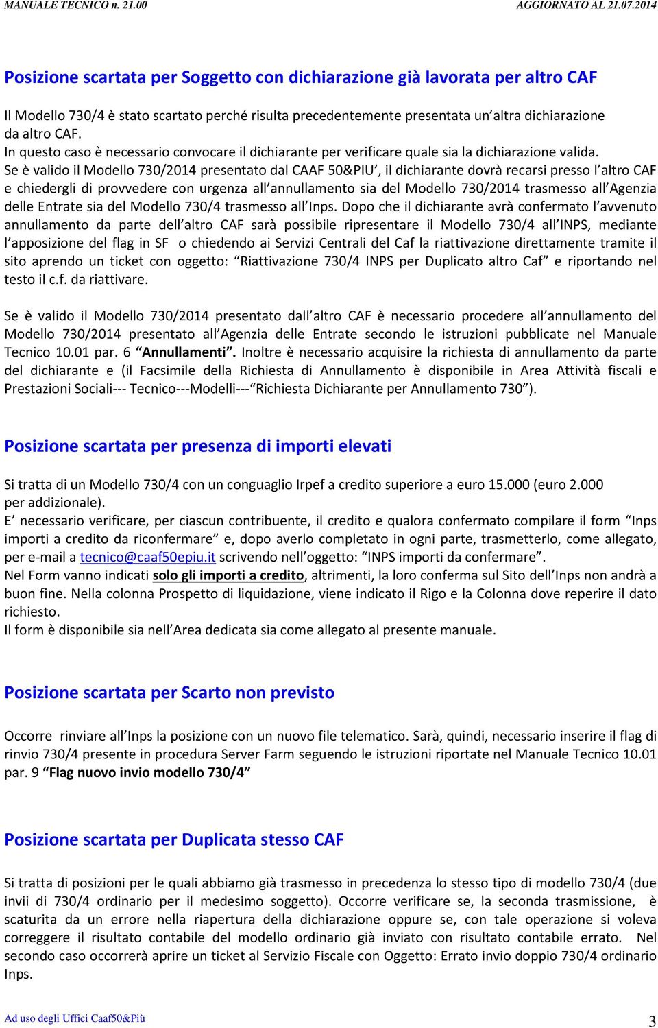 Se è valido il Modello 730/2014 presentato dal CAAF 50&PIU, il dichiarante dovrà recarsi presso l altro CAF e chiedergli di provvedere con urgenza all annullamento sia del Modello 730/2014 trasmesso