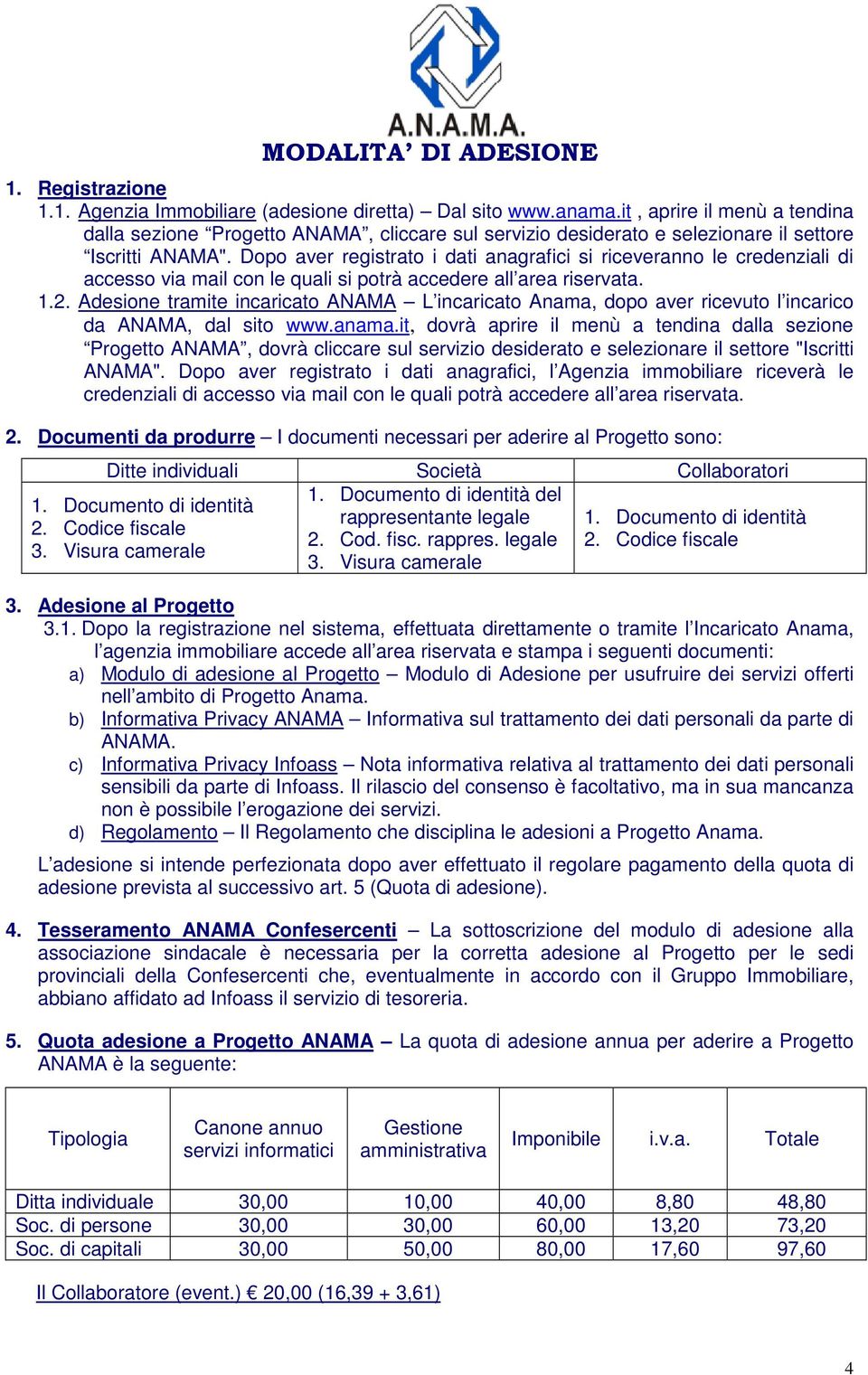 Dopo aver registrato i dati anagrafici si riceveranno le credenziali di accesso via mail con le quali si potrà accedere all area riservata. 1.2.