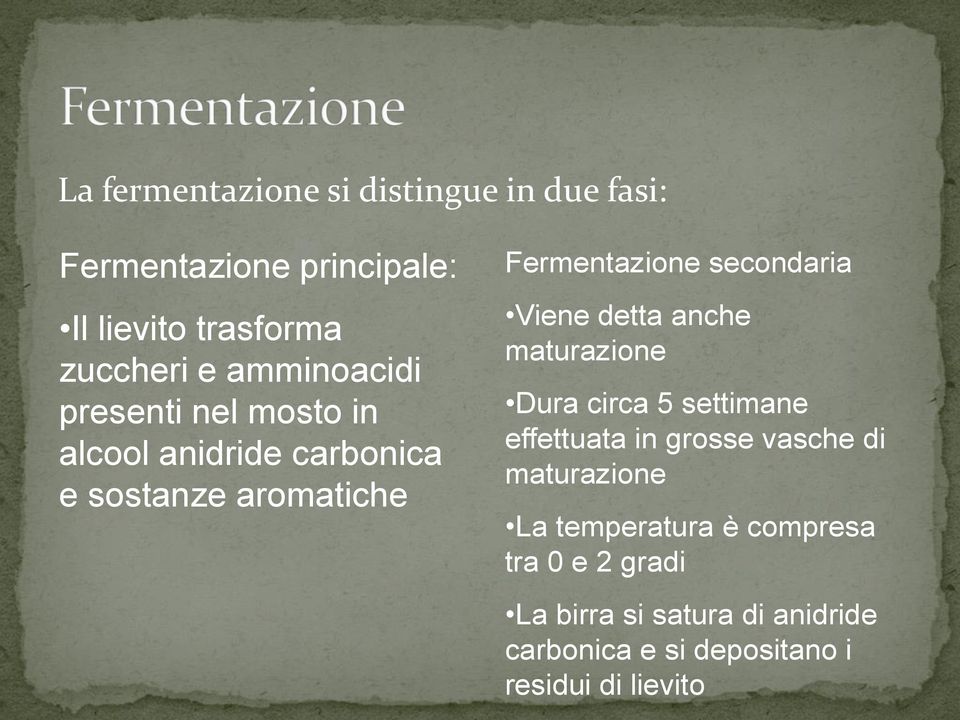 secondaria Viene detta anche maturazione Dura circa 5 settimane effettuata in grosse vasche di