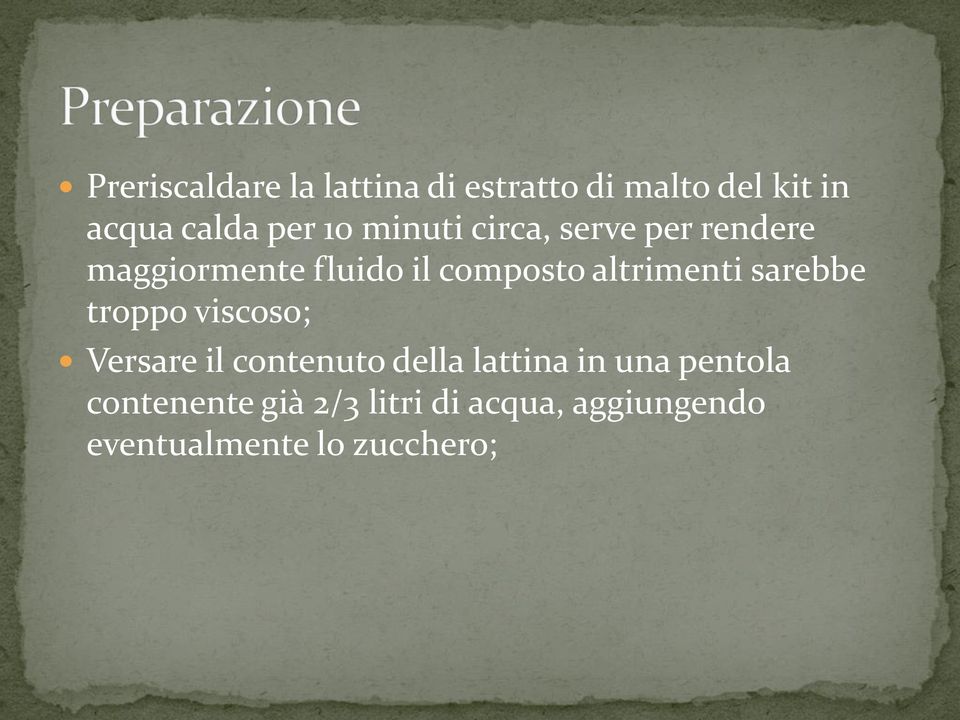 altrimenti sarebbe troppo viscoso; Versare il contenuto della lattina in