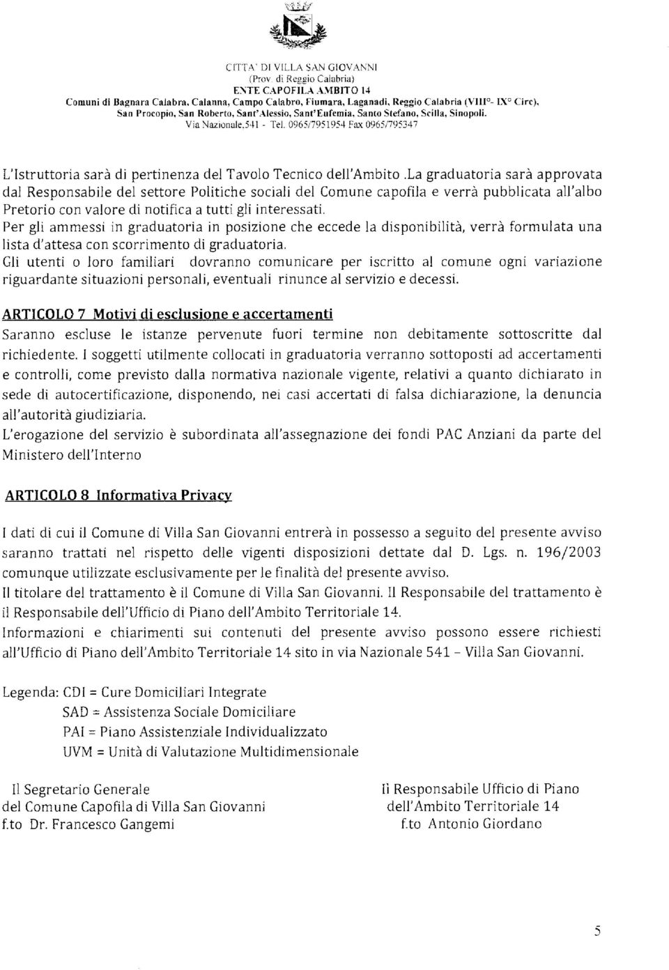 0965/7951954 Fax 0965/795347 L'Istruttoria sarà di pertinenza del Tavolo Tecnico dell'ambito.