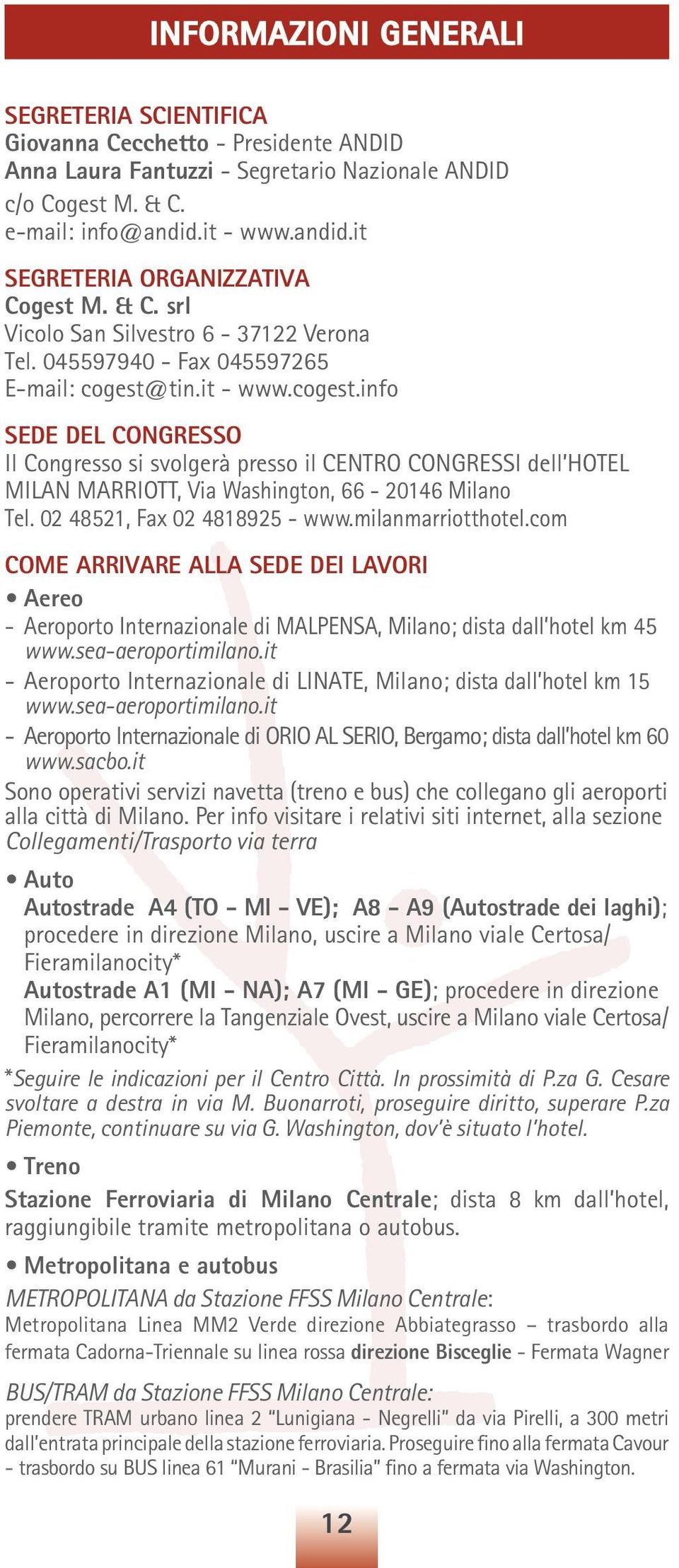 tin.it - www.cogest.info SEDE DEL CONGRESSO Il Congresso si svolgerà presso il CENTRO CONGRESSI dell HOTEL MILAN MARRIOTT, Via Washington, 66-20146 Milano Tel. 02 48521, Fax 02 4818925 - www.