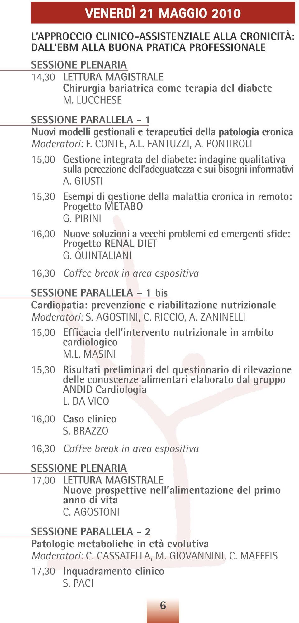 PONTIROLI 15,00 Gestione integrata del diabete: indagine qualitativa sulla percezione dell adeguatezza e sui bisogni informativi A.