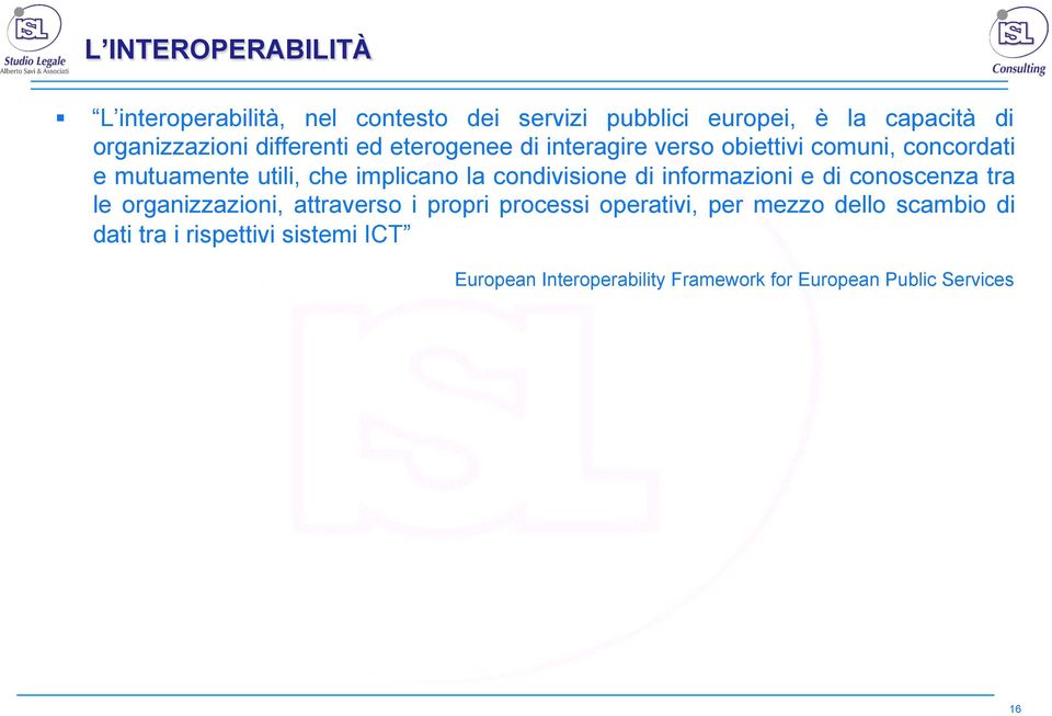 condivisione di informazioni e di conoscenza tra le organizzazioni, attraverso i propri processi operativi, per