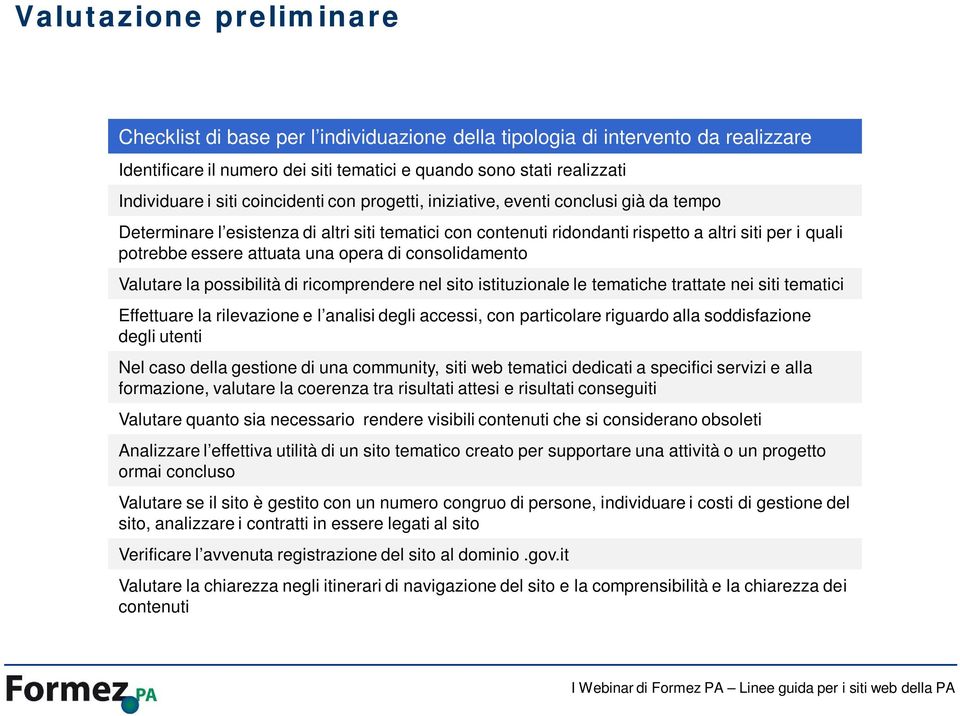 una opera di consolidamento Valutare la possibilità di ricomprendere nel sito istituzionale le tematiche trattate nei siti tematici Effettuare la rilevazione e l analisi degli accessi, con