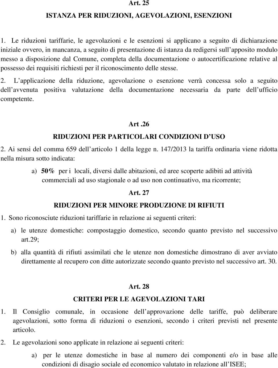 messo a disposizione dal Comune, completa della documentazione o autocertificazione relative al possesso dei requisiti richiesti per il riconoscimento delle stesse. 2.