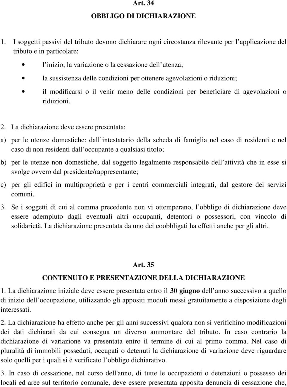 condizioni per ottenere agevolazioni o riduzioni; il modificarsi o il venir meno delle condizioni per beneficiare di agevolazioni o riduzioni. 2.