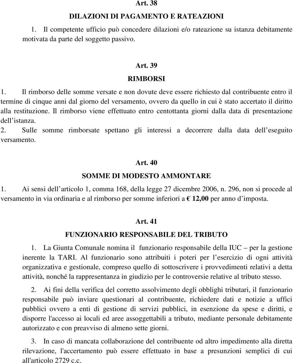 alla restituzione. Il rimborso viene effettuato entro centottanta giorni dalla data di presentazione dell istanza. 2.