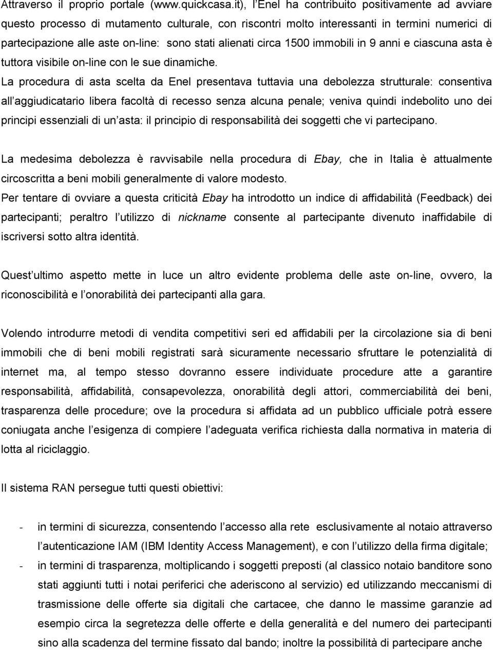 alienati circa 1500 immobili in 9 anni e ciascuna asta è tuttora visibile on-line con le sue dinamiche.