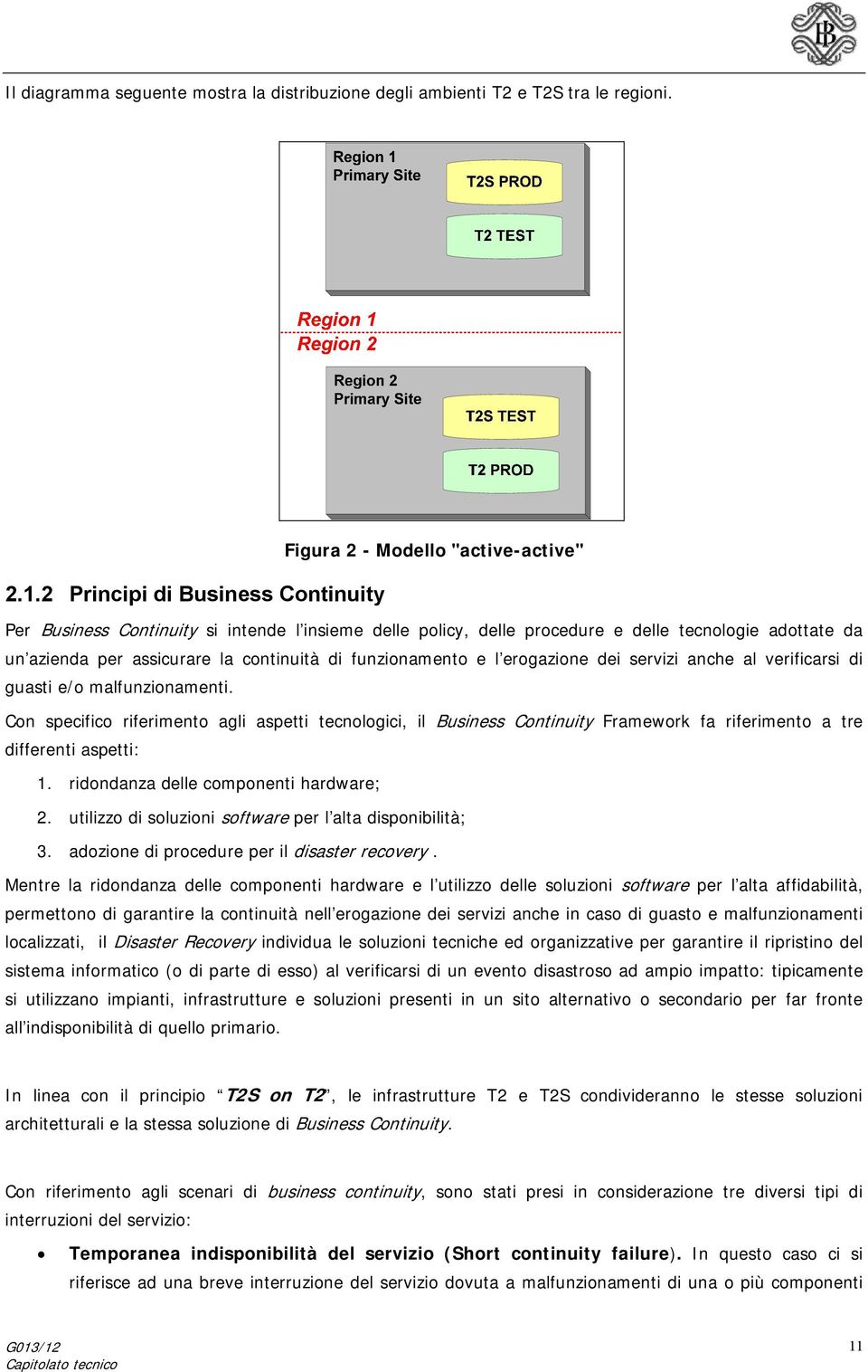 l erogazione dei servizi anche al verificarsi di guasti e/o malfunzionamenti.