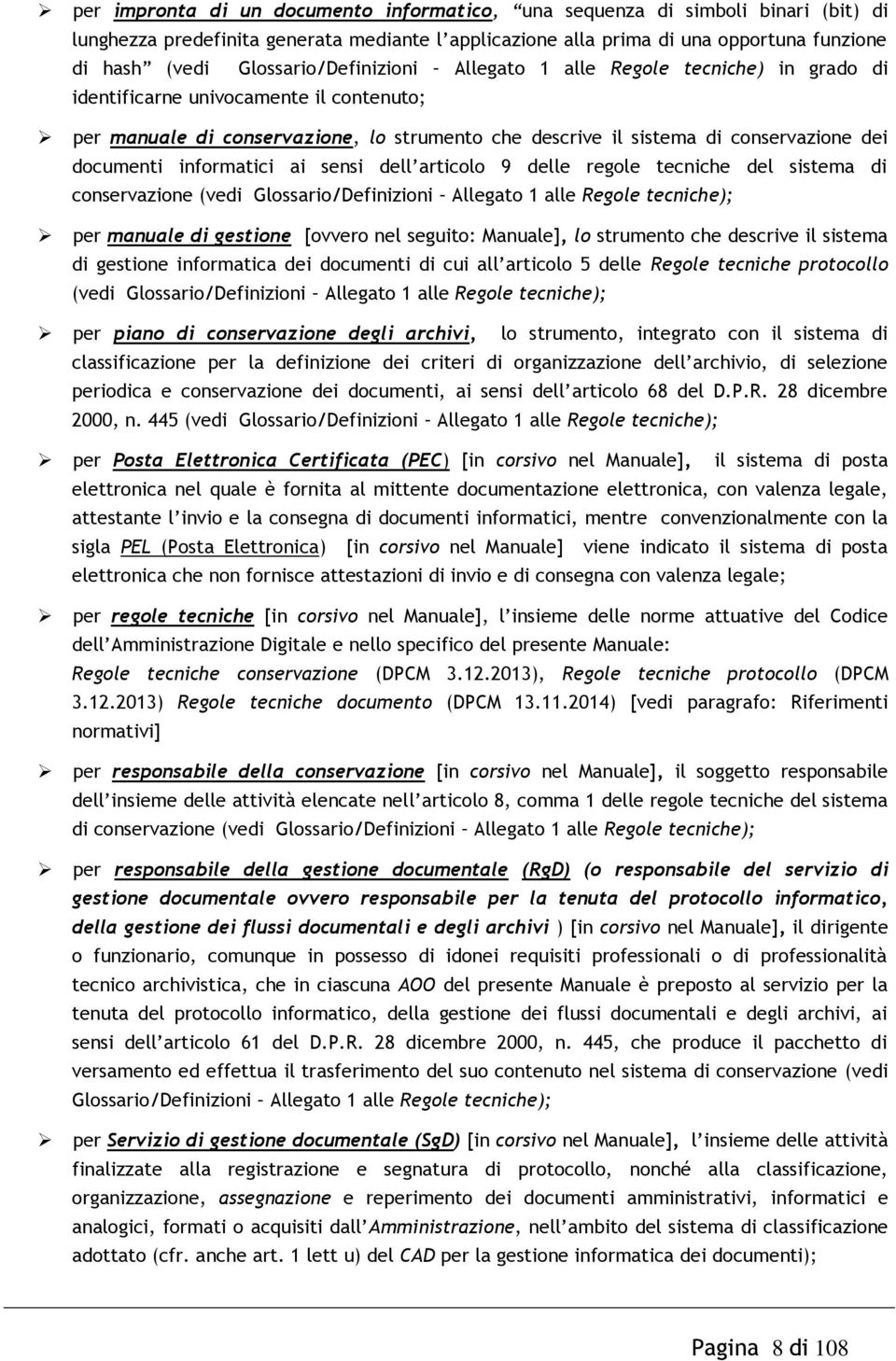 documenti informatici ai sensi dell articolo 9 delle regole tecniche del sistema di conservazione (vedi Glossario/Definizioni Allegato 1 alle Regole tecniche); per manuale di gestione [ovvero nel