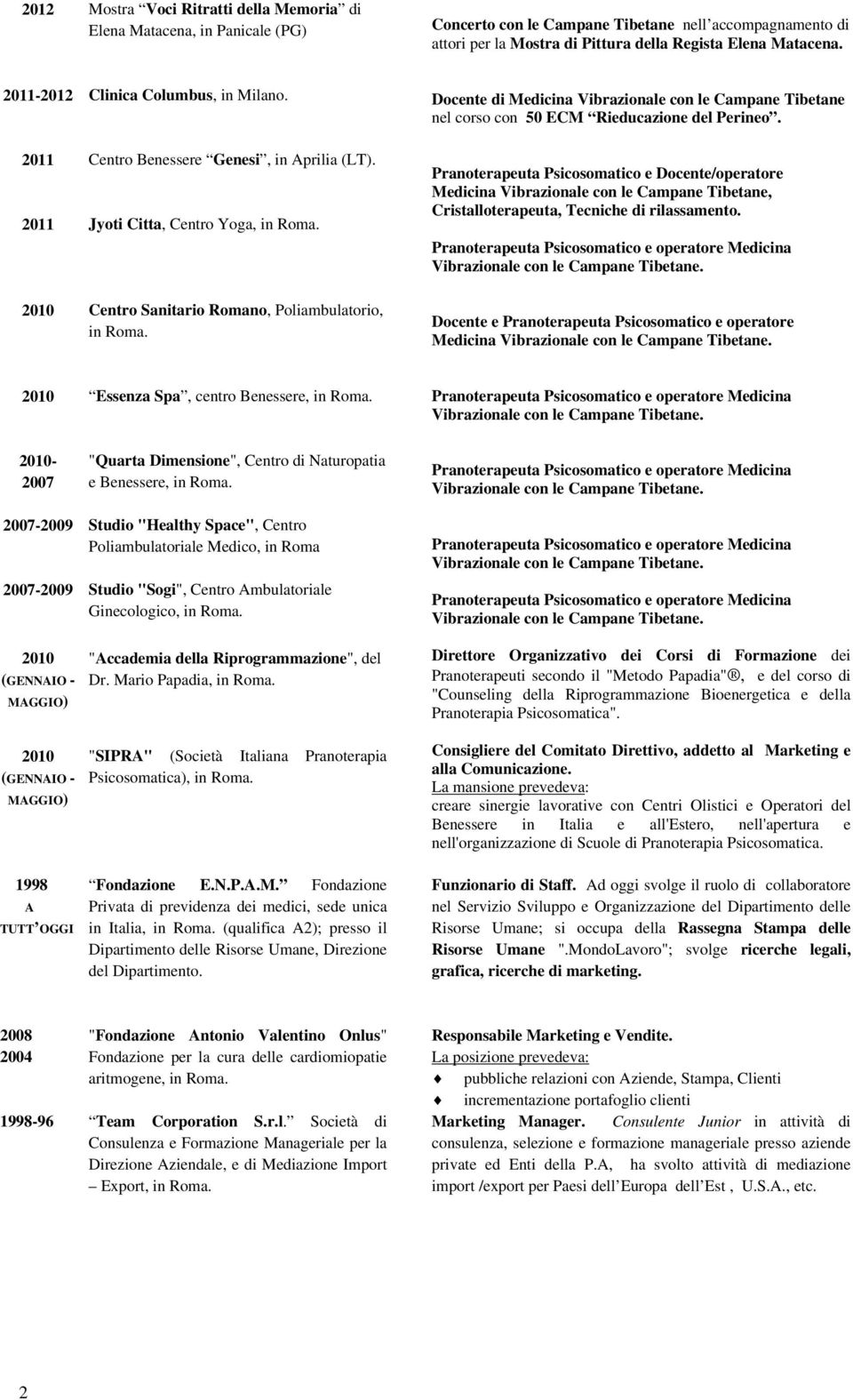 Jyoti Citta, Centro Yoga, Centro Sanitario Romano, Poliambulatorio, Docente di Medicina Vibrazionale con le Campane Tibetane nel corso con 50 ECM Rieducazione del Perineo.