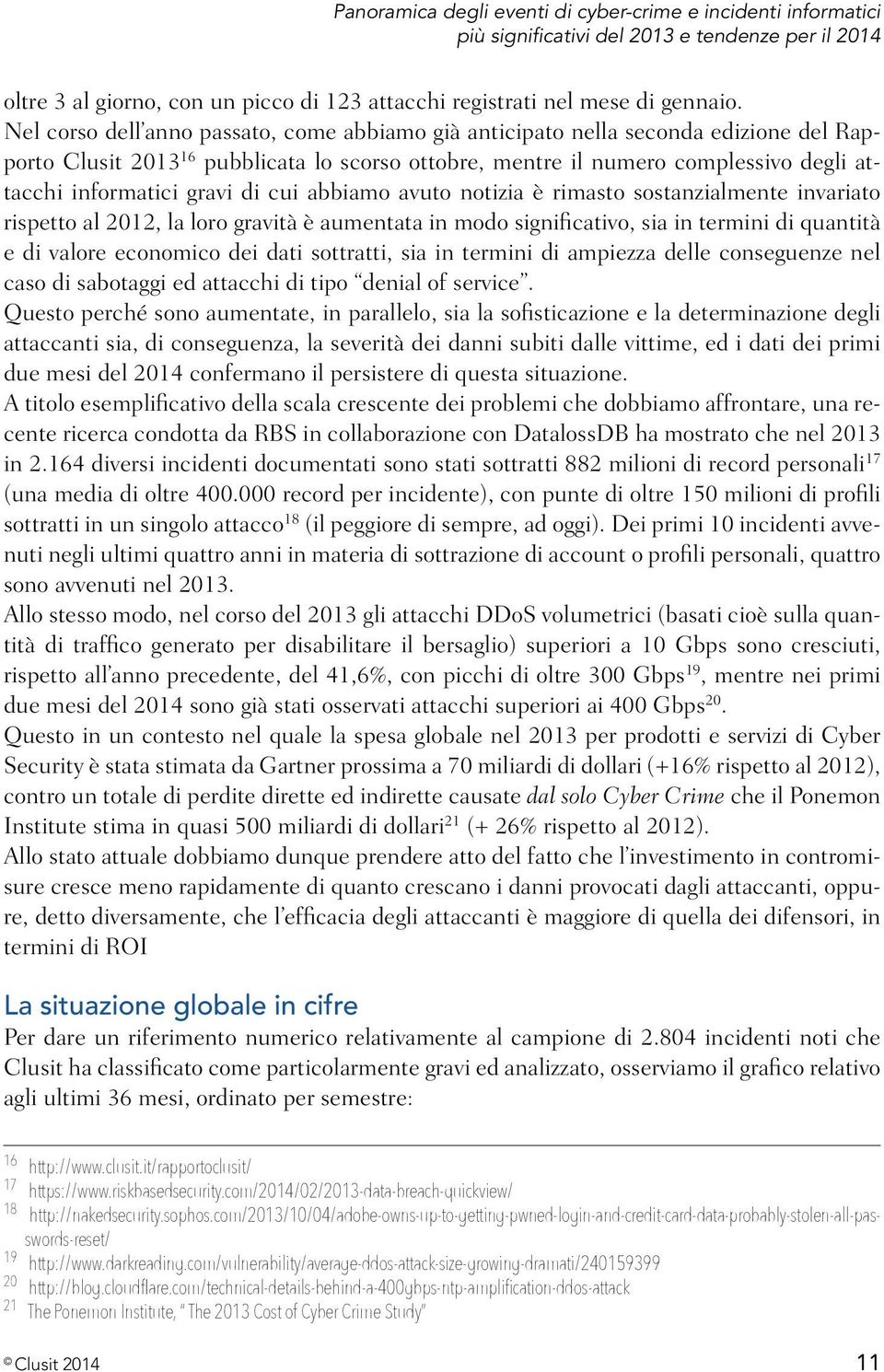 di cui abbiamo avuto notizia è rimasto sostanzialmente invariato rispetto al 2012, la loro gravità è aumentata in modo significativo, sia in termini di quantità e di valore economico dei dati