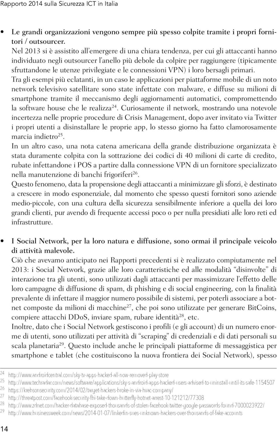 utenze privilegiate e le connessioni VPN) i loro bersagli primari.