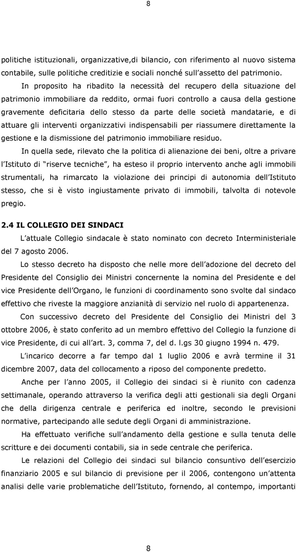 delle società mandatarie, e di attuare gli interventi organizzativi indispensabili per riassumere direttamente la gestione e la dismissione del patrimonio immobiliare residuo.