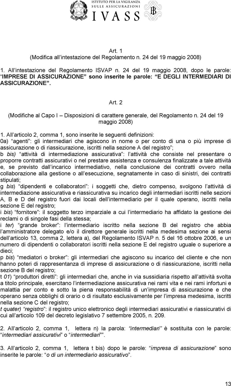 2 (Modifiche al Capo I Disposizioni di carattere generale, del Regolamento n. 24 del 19 maggio 2008) 1.