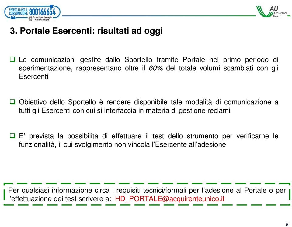 materia di gestione reclami E prevista la possibilità di effettuare il test dello strumento per verificarne le funzionalità, il cui svolgimento non vincola l Esercente