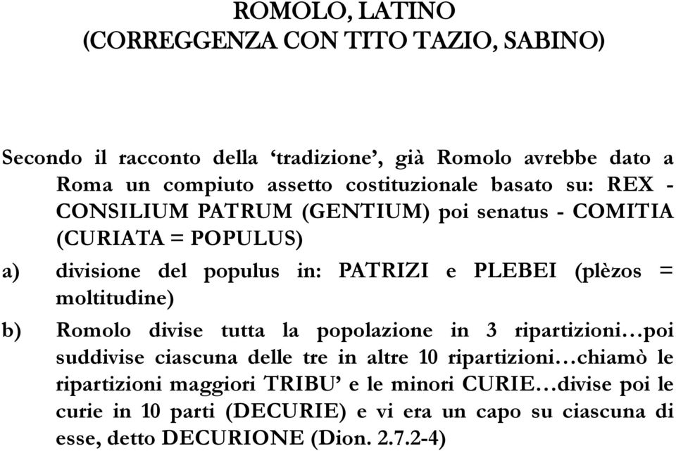 (plèzos = moltitudine) b) Romolo divise tutta la popolazione in 3 ripartizioni poi suddivise ciascuna delle tre in altre 10 ripartizioni chiamò le