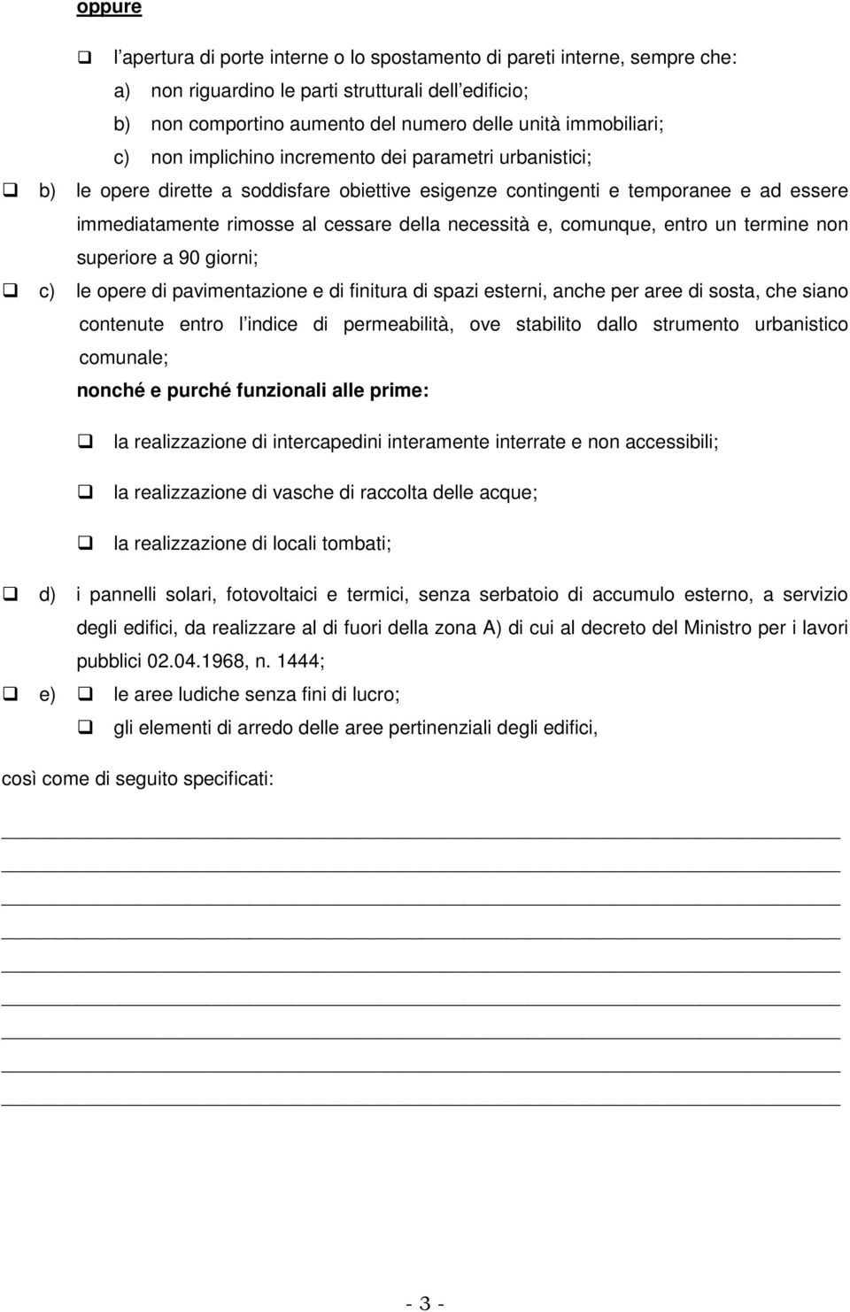 comunque, entro un termine non superiore a 90 giorni; c) le opere di pavimentazione e di finitura di spazi esterni, anche per aree di sosta, che siano contenute entro l indice di permeabilità, ove