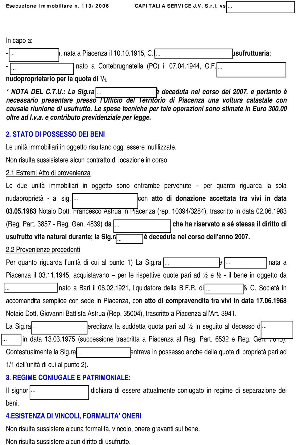 ra Scottini Margherita è deceduta nel corso del 2007, e pertanto è necessario presentare presso l Ufficio del Territorio di Piacenza una voltura catastale con causale riunione di usufrutto.