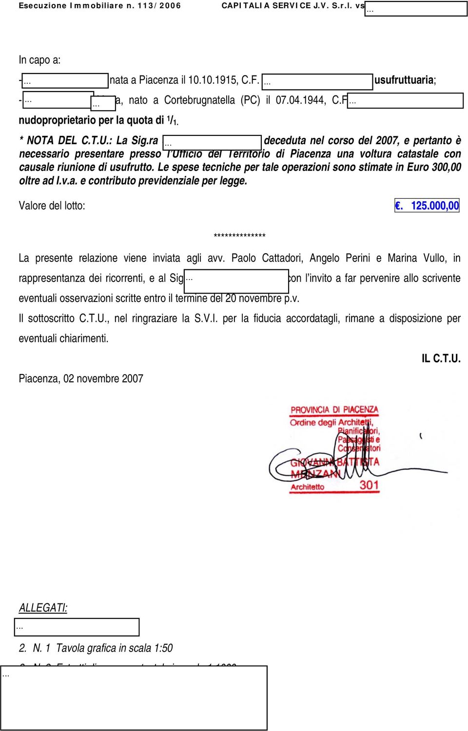 ra Scottini Margherita è deceduta nel corso del 2007, e pertanto è necessario presentare presso l Ufficio del Territorio di Piacenza una voltura catastale con causale riunione di usufrutto.