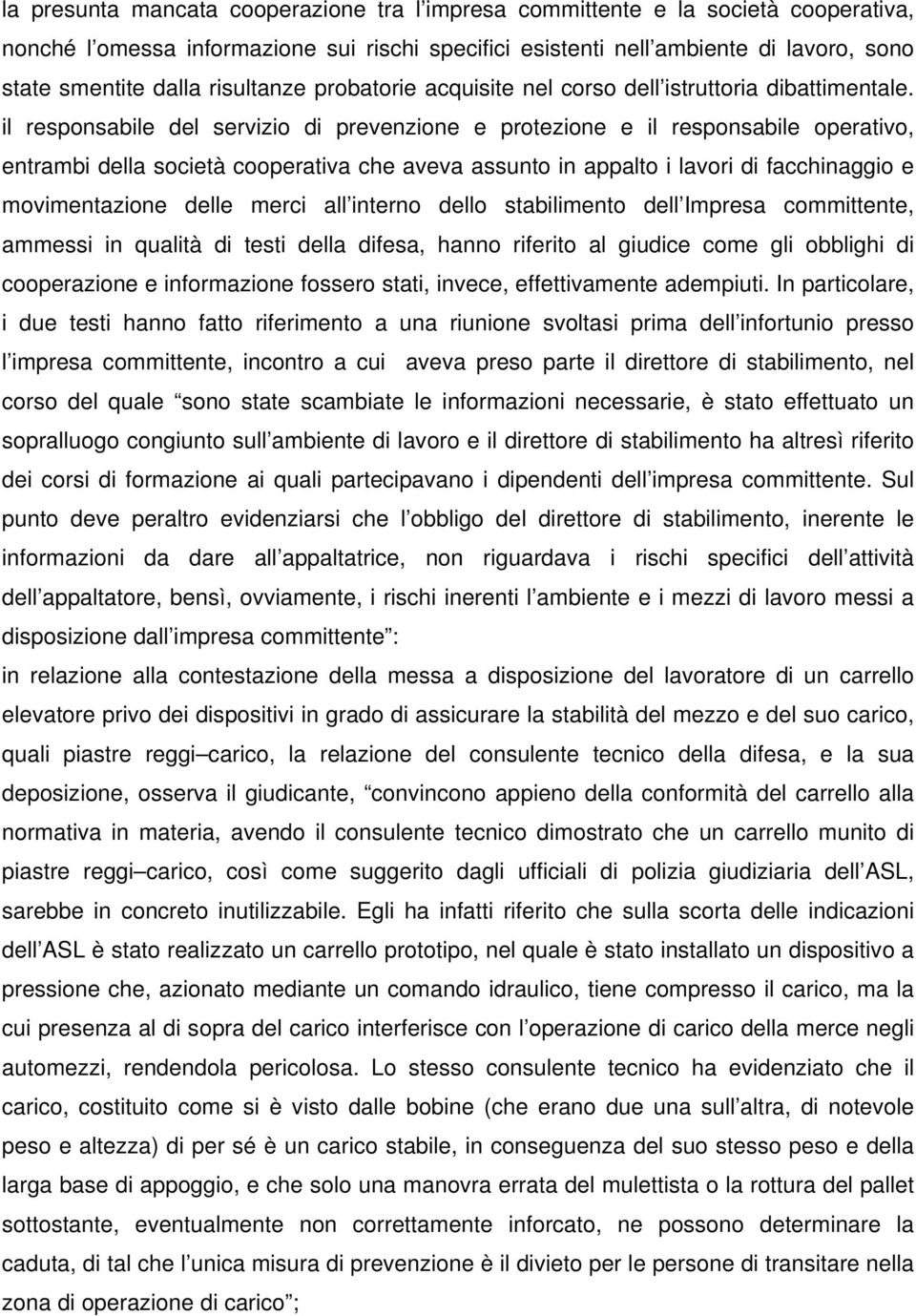 il responsabile del servizio di prevenzione e protezione e il responsabile operativo, entrambi della società cooperativa che aveva assunto in appalto i lavori di facchinaggio e movimentazione delle