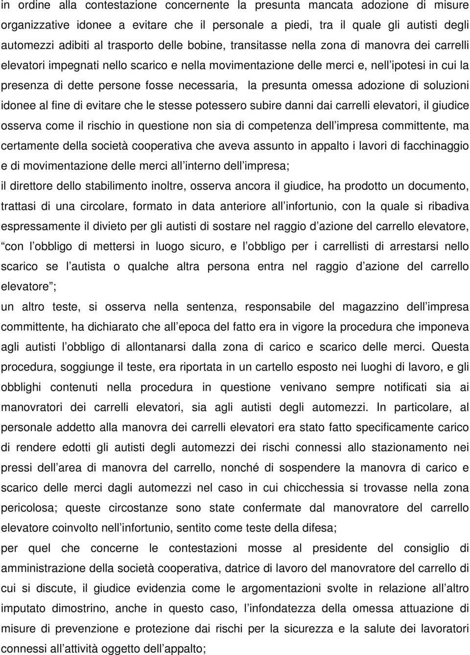 la presunta omessa adozione di soluzioni idonee al fine di evitare che le stesse potessero subire danni dai carrelli elevatori, il giudice osserva come il rischio in questione non sia di competenza