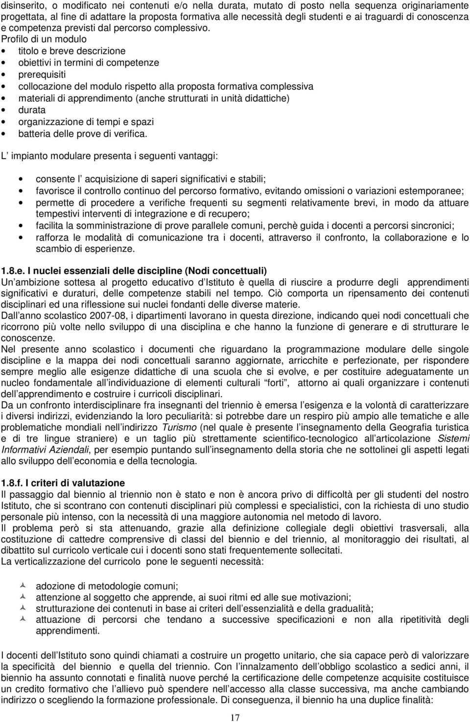 Profilo di un modulo titolo e breve descrizione obiettivi in termini di competenze prerequisiti collocazione del modulo rispetto alla proposta formativa complessiva materiali di apprendimento (anche