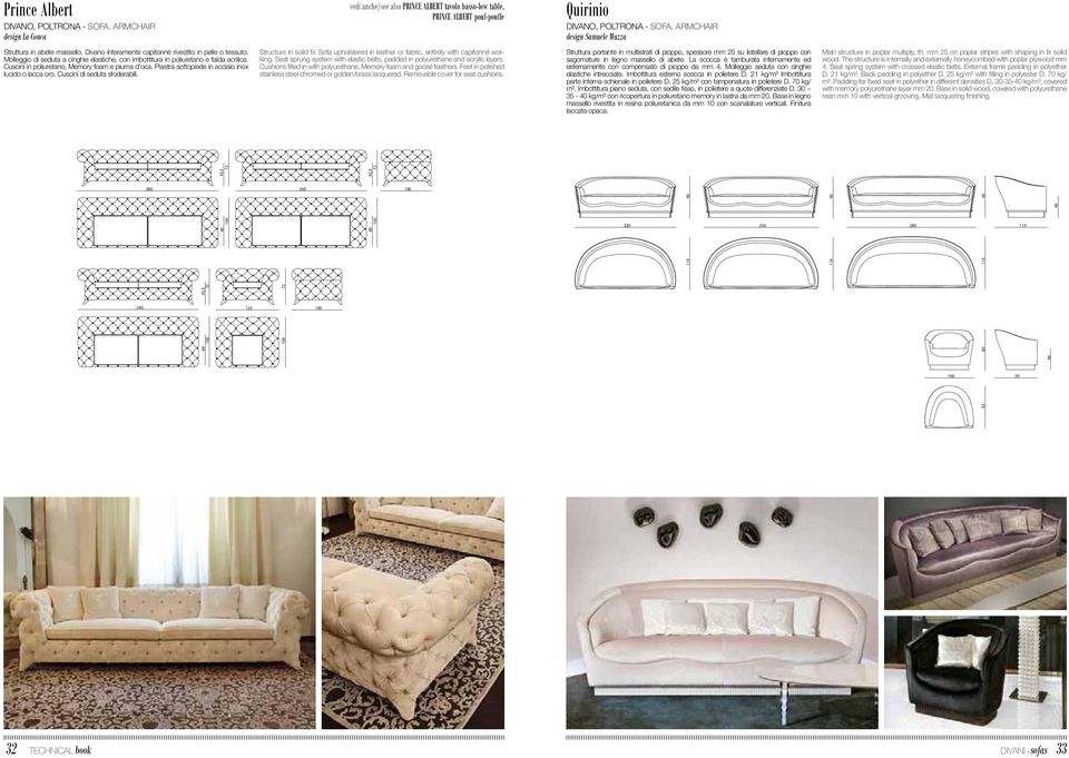 Divano interamente capitonné rivestito in pelle o tessuto. Molleggio di seduta a cinghie elastiche, con imbottitura in poliuretano e falda acrilica. Cuscini in poliuretano, Memory foam e piuma d oca.