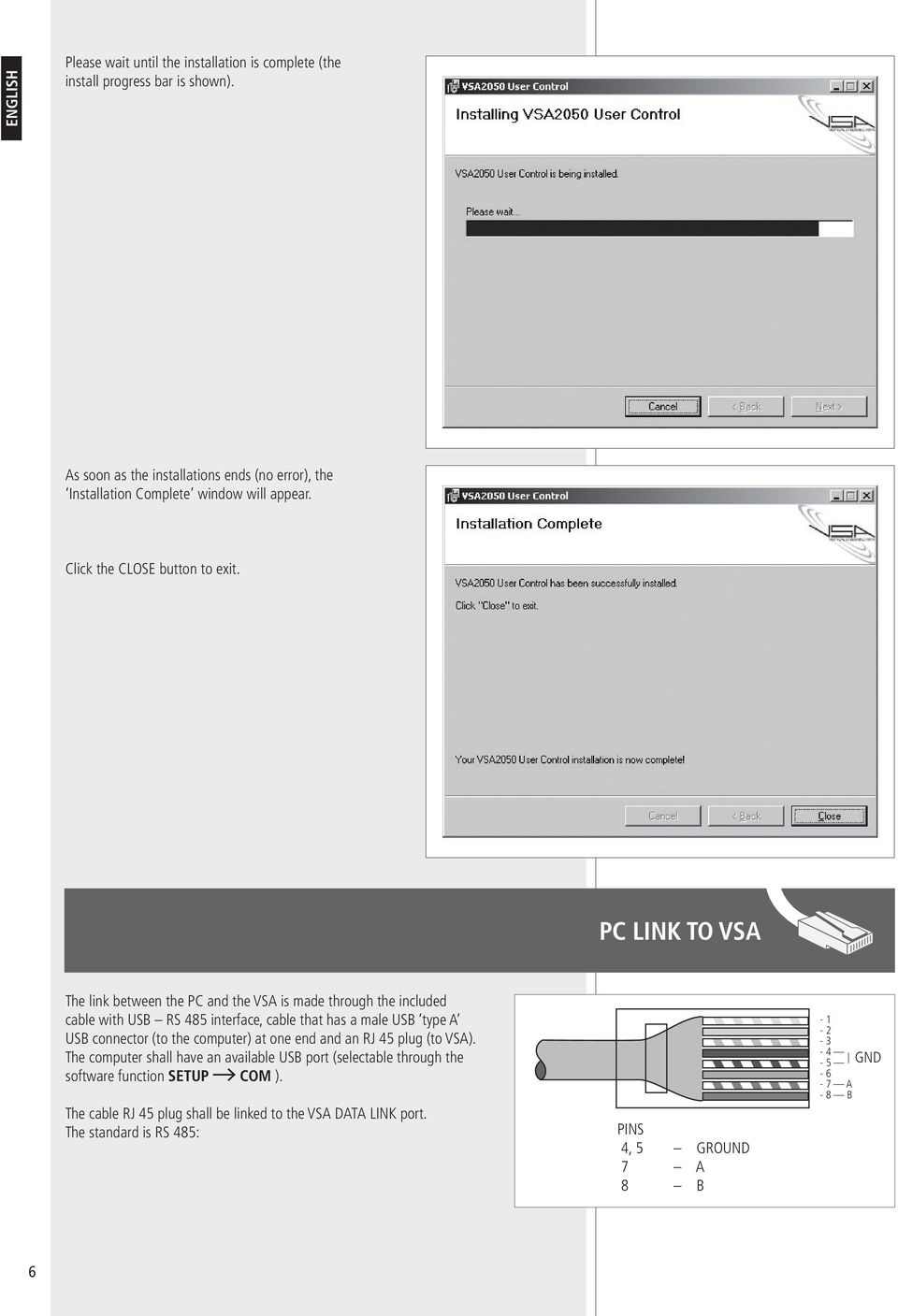 PC LINK TO VSA The link between the PC and the VSA is made through the included cable with USB RS 485 interface, cable that has a male USB type A USB connector (to the