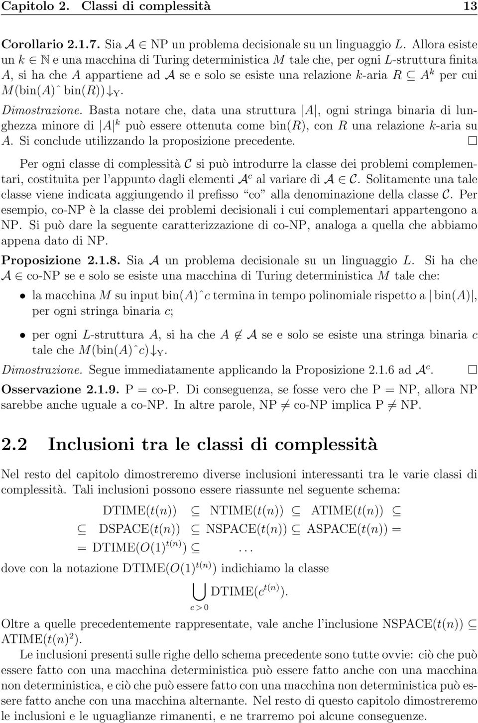 bin(r)) Y. Dimostrazione. Basta notare che, data una struttura A, ogni stringa binaria di lunghezza minore di A k può essere ottenuta come bin(r), con R una relazione k-aria su A.