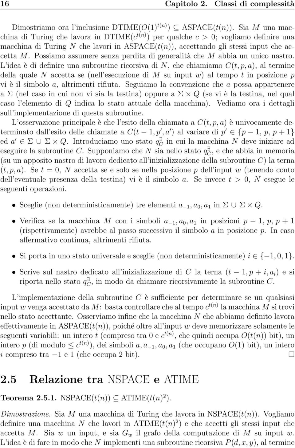 Possiamo assumere senza perdita di generalità che M abbia un unico nastro.