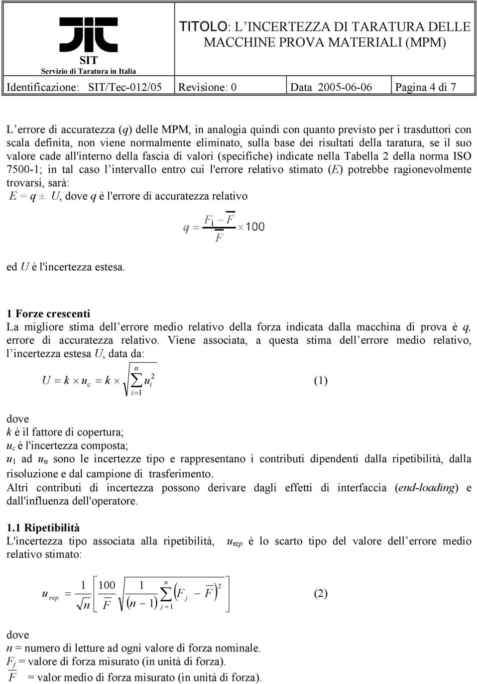 relatvo stmato (E) potrebbe ragonevolmente trovars, sarà: E = q ± U, q è l'errore d accuratezza relatvo ed U è l'ncertezza estesa.