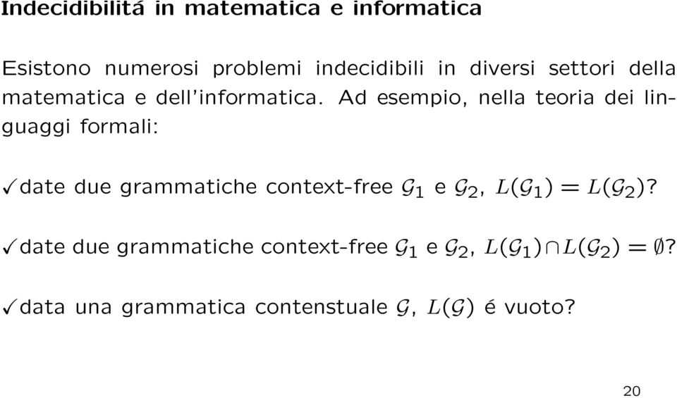 Ad esempio, nella teoria dei linguaggi formali: date due grammatiche context-free G 1 e G
