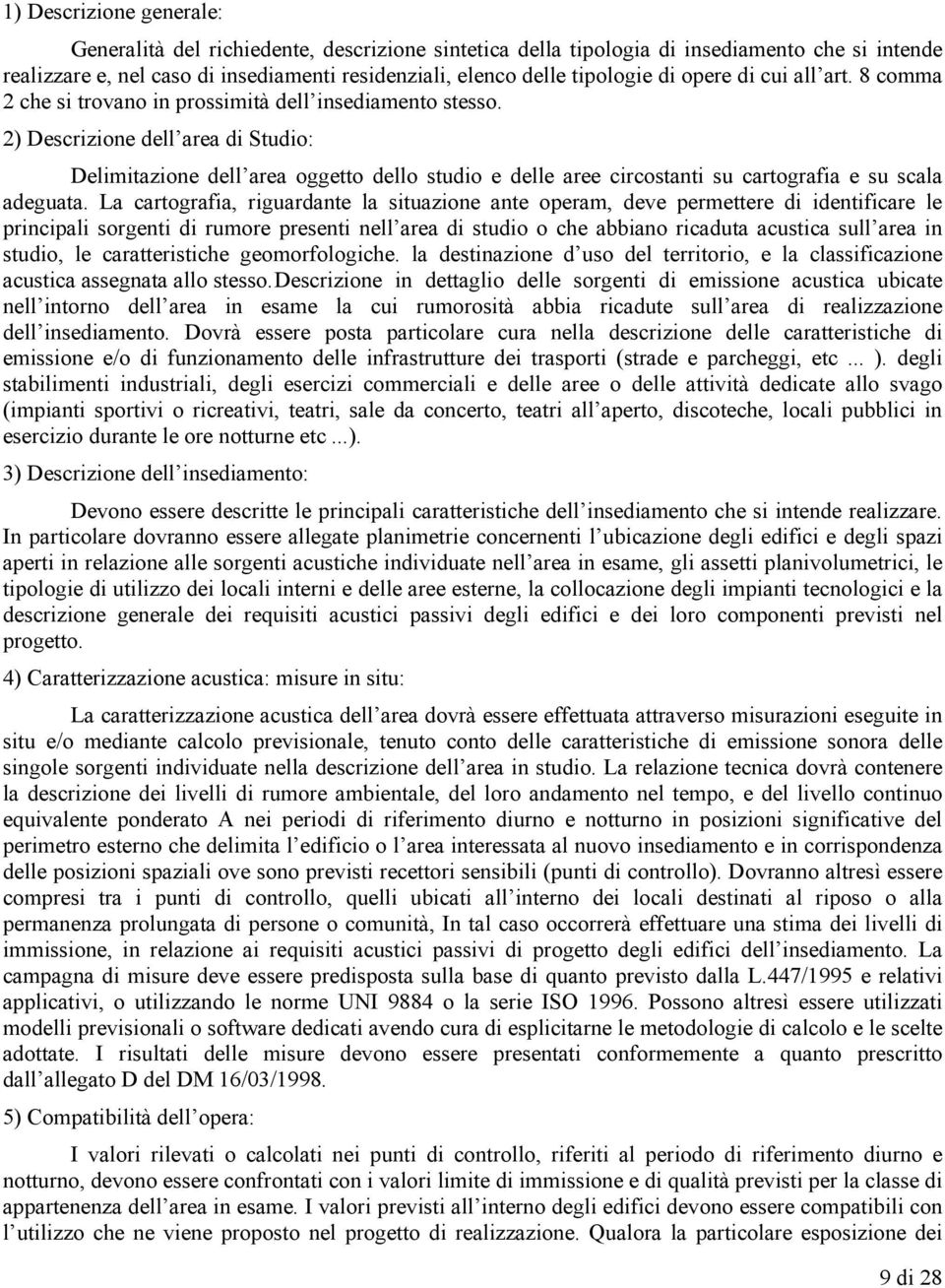 2) Descrizione dell area di Studio: Delimitazione dell area oggetto dello studio e delle aree circostanti su cartografia e su scala adeguata.